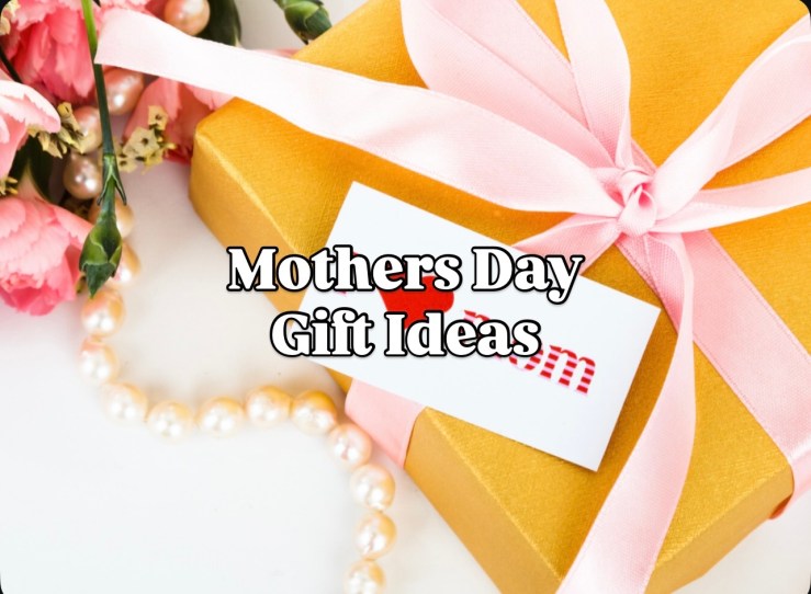 Mother’s Day Gift&nbsp;Ideas