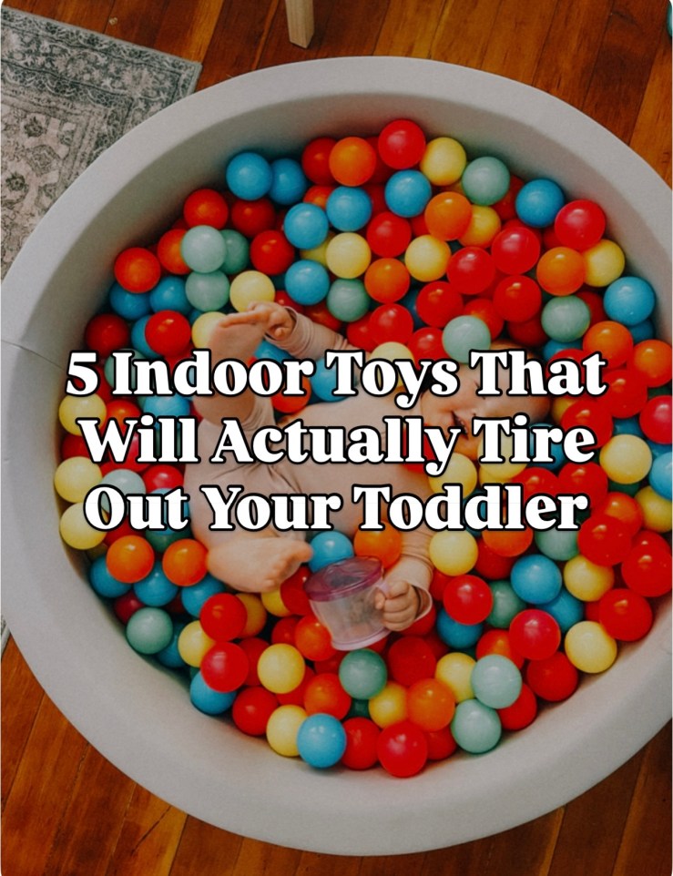 5 Indoor Toys That Will Actually Tire Out Your Toddler
